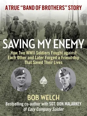 Saving My Enemy: Jak dwóch żołnierzy II wojny światowej walczyło przeciwko sobie, a później nawiązało przyjaźń, która uratowała im życie - Saving My Enemy: How Two WWII Soldiers Fought Against Each Other and Later Forged a Friendship That Saved Their Lives