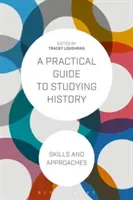 Praktyczny przewodnik po studiowaniu historii: Umiejętności i podejścia - A Practical Guide to Studying History: Skills and Approaches