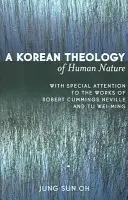 Koreańska teologia natury ludzkiej: Ze szczególnym uwzględnieniem dzieł Roberta Cummingsa Neville'a i Tu Wei-minga - A Korean Theology of Human Nature: With Special Attention to the Works of Robert Cummings Neville and Tu Wei-ming