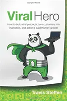 Viral Hero: Jak tworzyć wirusowe produkty, zamieniać klientów w marketerów i osiągać nadludzki wzrost - Viral Hero: How To Build Viral Products, Turn Customers Into Marketers, And Achieve Superhuman Growth