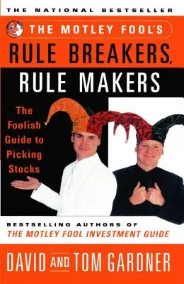 The Motley Fool's Rule Breakers, Rule Makers: Głupi przewodnik po wyborze akcji - The Motley Fool's Rule Breakers, Rule Makers: The Foolish Guide to Picking Stocks