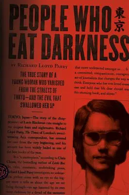 Ludzie, którzy jedzą ciemność: Prawdziwa historia młodej kobiety, która zniknęła z ulic Tokio - i zło, które ją pochłonęło - People Who Eat Darkness: The True Story of a Young Woman Who Vanished from the Streets of Tokyo--And the Evil That Swallowed Her Up