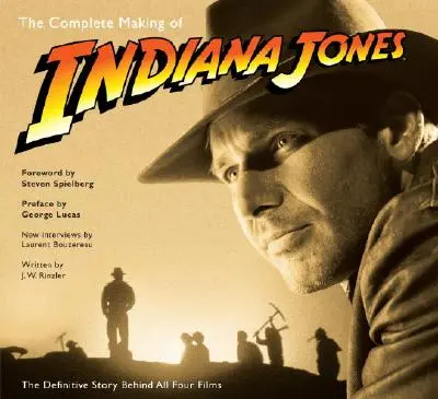 The Complete Making of Indiana Jones: Kompletna historia wszystkich czterech filmów - The Complete Making of Indiana Jones: The Definitive Story Behind All Four Films