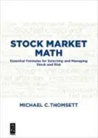 Matematyka giełdowa: Niezbędne formuły wyboru i zarządzania akcjami i ryzykiem - Stock Market Math: Essential Formulas for Selecting and Managing Stock and Risk