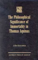 Filozoficzne znaczenie nieśmiertelności u Tomasza z Akwinu - The Philosophical Significance of Immortality in Thomas Aquinas