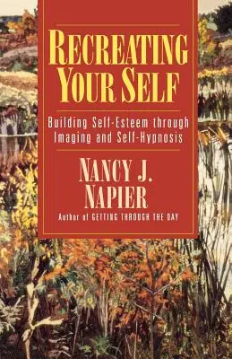 Recreating Your Self: Budowanie poczucia własnej wartości poprzez obrazowanie i autohipnozę - Recreating Your Self: Building Self-Esteem Through Imaging and Self-Hypnosis