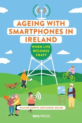 Starzenie się ze smartfonami w Irlandii: Kiedy życie staje się rzemiosłem - Ageing with Smartphones in Ireland: When Life Becomes Craft