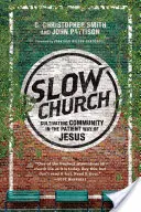 Powolny Kościół: Kultywowanie wspólnoty na cierpliwej drodze Jezusa - Slow Church: Cultivating Community in the Patient Way of Jesus