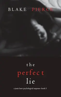 The Perfect Lie (A Jessie Hunt Psychological Suspense Thriller - książka piąta) - The Perfect Lie (A Jessie Hunt Psychological Suspense Thriller-Book Five)