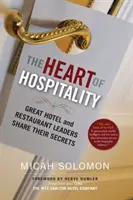 Serce gościnności: Liderzy wielkich hoteli i restauracji dzielą się swoimi sekretami - The Heart of Hospitality: Great Hotel and Restaurant Leaders Share Their Secrets