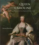 Królowa Karolina: Polityka kulturalna na dworze z początku XVIII wieku - Queen Caroline: Cultural Politics at the Early Eighteenth-Century Court