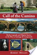 Call of the Camino: Mity, legendy i historie pielgrzymów w drodze do Santiago de Compostela - Call of the Camino: Myths, Legends and Pilgrim Stories on the Way to Santiago de Compostela