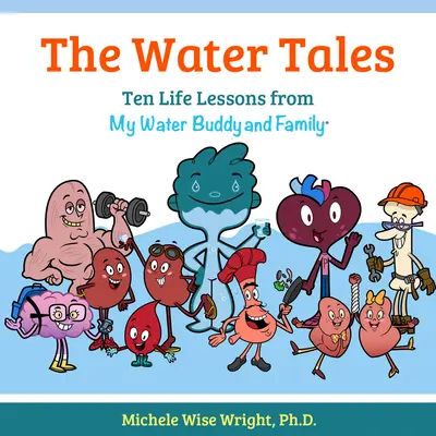 Wodne opowieści: Dziesięć życiowych lekcji od mojego wodnego kumpla i rodziny - The Water Tales: Ten Life Lessons from My Water Buddy and Family