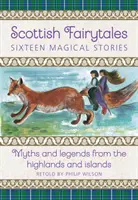 Bajki szkockie: Siedemnaście magicznych opowieści: Mity i legendy z wyżyn i wysp - Scottish Fairytales: Seventeen Magical Stories: Myths and Legends from the Highlands and Islands