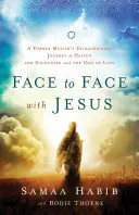 Twarzą w twarz z Jezusem: Niezwykła podróż byłego muzułmanina do nieba i spotkanie z Bogiem miłości - Face to Face with Jesus: A Former Muslim's Extraordinary Journey to Heaven and Encounter with the God of Love