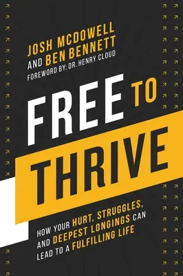 Free to Thrive: Jak twoja krzywda, zmagania i najgłębsze tęsknoty mogą prowadzić do spełnionego życia - Free to Thrive: How Your Hurt, Struggles, and Deepest Longings Can Lead to a Fulfilling Life