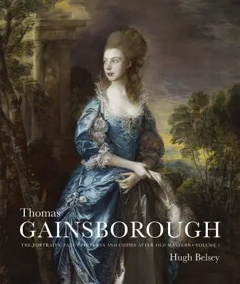 Thomas Gainsborough: Portrety, fantazyjne obrazy i kopie starych mistrzów - Thomas Gainsborough: The Portraits, Fancy Pictures and Copies After Old Masters