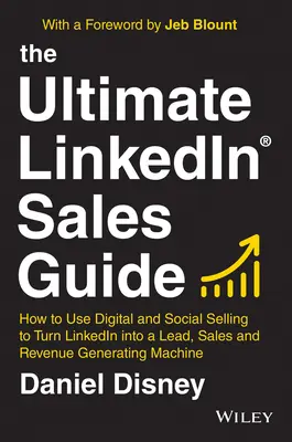 The Ultimate Linkedin Sales Guide: Jak wykorzystać sprzedaż cyfrową i społecznościową, aby przekształcić Linkedin w maszynę do generowania leadów, sprzedaży i przychodów - The Ultimate Linkedin Sales Guide: How to Use Digital and Social Selling to Turn Linkedin Into a Lead, Sales and Revenue Generating Machine