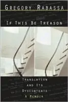 If This Be Treason: Tłumaczenie i jego zaburzenia - If This Be Treason: Translation and Its Dyscontents