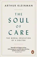 Dusza troski - moralne wychowanie lekarza - Soul of Care - The Moral Education of a Doctor