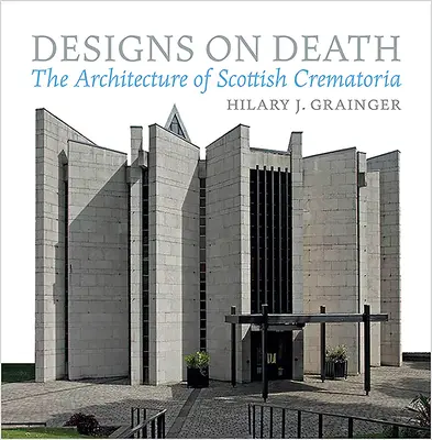 Designs on Death: Architektura szkockich krematoriów - Designs on Death: The Architecture of Scottish Crematoria