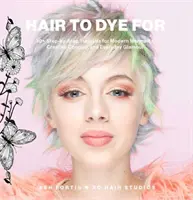 Włosy do farbowania: Samouczki DIY dla nowoczesnych syren, kreatywnego cosplayu i codziennego blasku - Hair to Dye for: DIY Tutorials for Modern Mermaids, Creative Cosplay, and Everyday Glamour