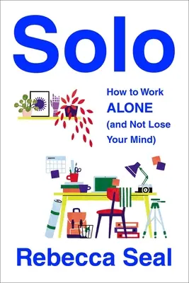 Solo: Jak pracować samemu (i nie stracić rozumu) - Solo: How to Work Alone (and Not Lose Your Mind)