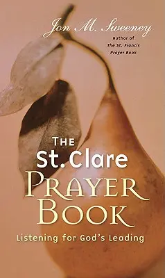 Modlitewnik świętej Klary: Wsłuchując się w Boże prowadzenie - St. Clare Prayer Book: Listening for God's Leading