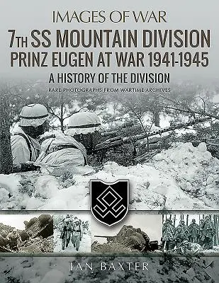 7 Dywizja Górska SS Prinz Eugen na wojnie 1941-1945: Historia dywizji - 7th SS Mountain Division Prinz Eugen at War 1941-1945: A History of the Division