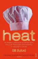 Heat - Przygody amatora jako niewolnika kuchennego, kucharza liniowego, makaroniarza i ucznia rzeźnika w Toskanii - Heat - An Amateur's Adventures as Kitchen Slave, Line Cook, Pasta-maker and Apprentice to a Butcher in Tuscany