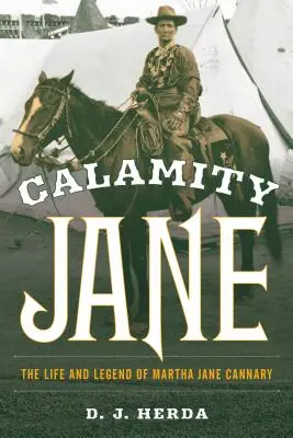 Calamity Jane: Życie i legenda Marthy Jane Cannary - Calamity Jane: The Life and Legend of Martha Jane Cannary