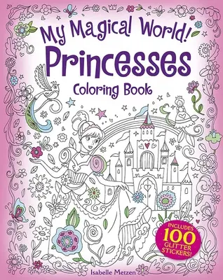 Mój magiczny świat! Kolorowanka Księżniczki: Zawiera 100 brokatowych naklejek! - My Magical World! Princesses Coloring Book: Includes 100 Glitter Stickers!