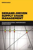 Zarządzanie łańcuchem dostaw oparte na popycie: Transformacyjna poprawa wydajności - Demand-Driven Supply Chain Management: Transformational Performance Improvement