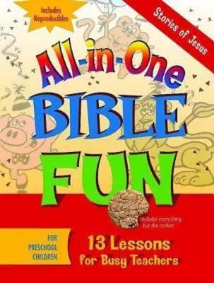 Zabawy biblijne dla dzieci w wieku przedszkolnym: Historie Jezusa: 13 lekcji dla zapracowanych nauczycieli - All-In-One Bible Fun for Preschool Children: Stories of Jesus: 13 Lessons for Busy Teachers