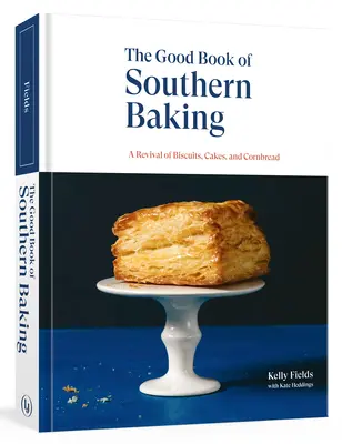 Dobra księga południowych wypieków: Odrodzenie herbatników, ciast i chleba kukurydzianego - The Good Book of Southern Baking: A Revival of Biscuits, Cakes, and Cornbread