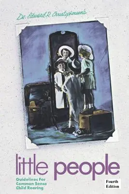 Mali ludzie: Wskazówki dotyczące zdroworozsądkowego wychowywania dzieci - Little People: Guidelines for Common Sense Child Rearing