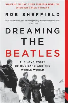 Dreaming the Beatles: Historia miłosna jednego zespołu i całego świata - Dreaming the Beatles: The Love Story of One Band and the Whole World