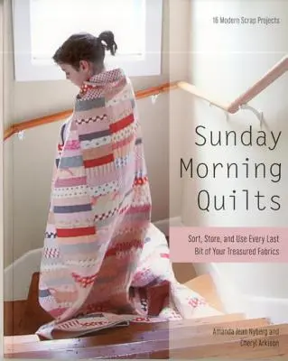 Sunday Morning Quilts: 16 nowoczesnych projektów ze złomu - sortuj, przechowuj i wykorzystuj każdy ostatni kawałek swoich cennych tkanin - Sunday Morning Quilts: 16 Modern Scrap Projects - Sort, Store, and Use Every Last Bit of Your Treasured Fabrics