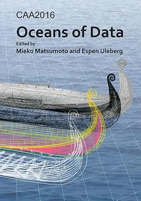 Caa2016: Oceans of Data: Materiały z 44. konferencji na temat zastosowań komputerów i metod ilościowych w archeologii - Caa2016: Oceans of Data: Proceedings of the 44th Conference on Computer Applications and Quantitative Methods in Archaeology