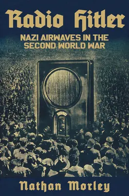 Radio Hitler: Nazistowskie fale radiowe podczas drugiej wojny światowej - Radio Hitler: Nazi Airwaves in the Second World War