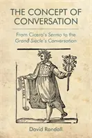 Koncepcja konwersacji: Od Sermo Cycerona do Rozmowy Wielkiego Cycerona - The Concept of Conversation: From Cicero's Sermo to the Grand Sicle's Conversation