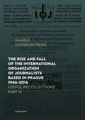 Powstanie i upadek Międzynarodowej Organizacji Dziennikarzy z siedzibą w Pradze w latach 1946-2016: Przydatne wspomnienia, część III - The Rise and Fall of the International Organization of Journalists Based in Prague 1946-2016: Useful Recollections Part III