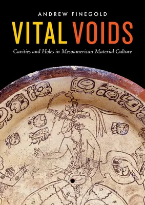 Vital Voids: Ubytki i dziury w mezoamerykańskiej kulturze materialnej - Vital Voids: Cavities and Holes in Mesoamerican Material Culture