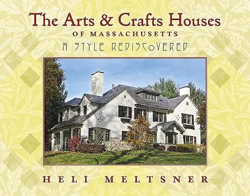 Domy w stylu Arts and Crafts w Massachusetts: Styl odkryty na nowo - The Arts and Crafts Houses of Massachusetts: A Style Rediscovered