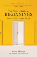 Przewodnik pisarza po początkach: Jak tworzyć otwierające historie, które się sprzedają - The Writer's Guide to Beginnings: How to Craft Story Openings That Sell