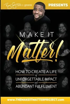 Make It Matter! Jak stworzyć życie o niezapomnianym wpływie i obfitym spełnieniu - Make It Matter!: How To Create A Life of Unforgettable Impact & Abundant Fulfillment