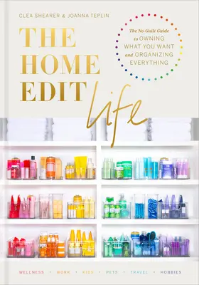 The Home Edit Life: Przewodnik po posiadaniu tego, co chcesz i organizowaniu wszystkiego bez poczucia winy - The Home Edit Life: The No-Guilt Guide to Owning What You Want and Organizing Everything