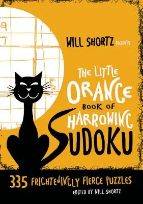 Will Shortz przedstawia małą pomarańczową księgę wstrząsającego sudoku: 335 przerażająco ostrych łamigłówek - Will Shortz Presents the Little Orange Book of Harrowing Sudoku: 335 Frighteningly Fierce Puzzles