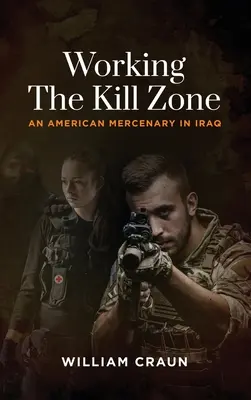 Working the Kill Zone: Amerykański najemnik w Iraku - Working the Kill Zone: An American Mercenary in Iraq