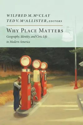 Dlaczego miejsce ma znaczenie: Geografia, tożsamość i życie obywatelskie we współczesnej Ameryce - Why Place Matters: Geography, Identity, and Civic Life in Modern America